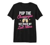 Pop The Champagne Got Back My Last Name Divorce Celebration T-Shirt Haut de Gamme