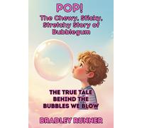 Pop! The Chewy, Sticky, Stretchy Story of Bubblegum: The True Tale Behind We Blow