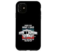 Pop Up Camper Désolé pour ce Que J'Ai Dit Lors de la Configuration de la fenêtre contextuelle Coque pour iPhone 11