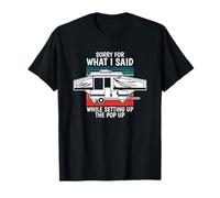 Pop Up Camper Désolé pour ce Que J'Ai Dit Lors de la Configuration de la fenêtre contextuelle T-Shirt