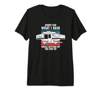 Pop Up Camper Désolé pour ce Que J'Ai Dit Lors de la Configuration de la fenêtre contextuelle T-Shirt Haut de Gamme