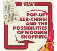 Pop-Up ! Ker-Ching ! And The Possibilities Of Modern Shopping