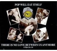 Pop Will Eat Itself - Pop Will Eat Itself There Is No Love Between Us Anymore 1988 UK CD single CHAPCD60