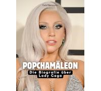 Popchamäleon: Die Biografie über Lady Gaga. Hochwertige Hardcoverausgabe