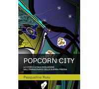 POPCORN CITY: LA CITTÀ E LA SUA EVOLUZIONE NELL’IMMAGINARIO DELLA GUERRA FREDDA