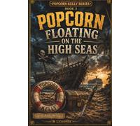Popcorn Floating on the High Seas : Second Edition: Book 3 - Popcorn Kelly Series