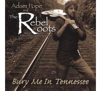 Pope, Adam & the Rebel Roots - Bury Me in Tennessee