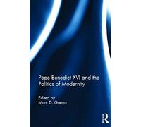 Pope Benedict Xvi And The Politics Of Modernity