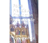 Pope Francis A Great man A Great life