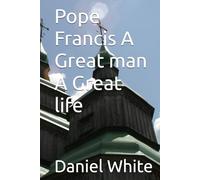 Pope Francis A Great man A Great life