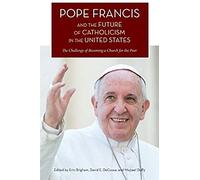 Pope Francis And The Future Of Catholicism In The United States