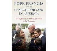 Pope Francis and the Search for God in America Foreword by Archbishop Christophe Pierre , Edited by Maria Clara Bingemer , Edited by Peter J Casarella (Auteur)