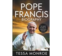 POPE FRANCIS BIOGRAPHY: THE QUIET POWER OF LOVE, FAITH, AND REFORM