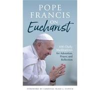 Pope Francis on Eucharist 100 Daily Meditations for Adoration Prayer and Reflection Pope Francis on Eucharist 100 Daily Meditations for Adoration Prayer and Reflection (Auteur)