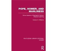 Pope Homer and Manliness - Williams Carolyn D. University of Reading UK - Taylor amp Francis Ltd - Livre en Anglais - Hardback Williams Carolyn D. University of Reading UKWilliams Carolyn D. Universit