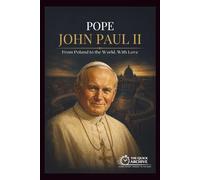 POPE JOHN PAUL II: From Poland to the World, With Love