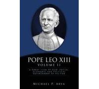 Pope Leo Xiii Volume Ii: A Great "Lion Of God" Social, Economic And Political Environment Of His Time