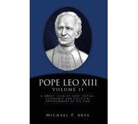 Pope Leo Xiii Volume Ii: A Great "Lion Of God" Social, Economic And Political Environment Of His Time