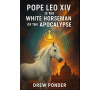 Pope Leo XIV Is the White Horseman of the Apocalypse