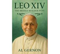 Pope Leo XIV: The Bridge-Builder Pope: How the First American-Born Pope Is Leading a Global Catholic Renewal