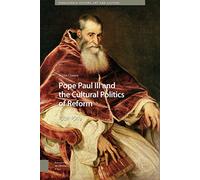 Pope Paul III and the Cultural Politics of Reform: 1534-1549