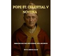 POPE ST. CELESTIAL V NOVENA: Embracing God’s Will with Courage, Faith, and Service