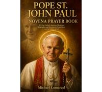 Pope St. John Paul II Novena Prayer Book: A 9 Day Catholic Journey of Scripture, Biography, and Devotion to Divine Mercy and the Culture of Life
