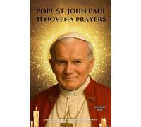 Pope St. John Paul II novena prayers: A 9-Days Catholic Journey of Devotion with the Saint Who Changed the World