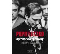 Popieluszko. Tu seras crucifié - Krzysztof Kąkolewski (Literatur auf Polnisch)