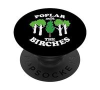 Poplar with The Birches Funny Arborist Tree Forest Blague Pun PopSockets PopGrip Adhésif