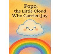Popo, the Little Cloud Who Carried Joy: A heartwarming story about kindness, courage, and the power of a smile
