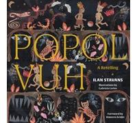 Popol Vuh by Ilan Stavans Ilan Stavans , Illustrated by Gabriela Larios (Auteur)