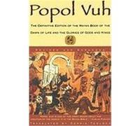 Popol Vuh: The Definitive Edition Of The Mayan Book Of The Dawn Of Life And The Glories Of