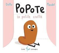 Popote la petite crotte - Olivier Dutto - 400 Coups Eds Les - cartonné - Album éveil dès la naissance