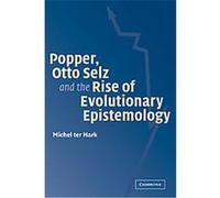 Popper, Otto Selz and the Rise of Evolutionary Epistemology Michel Ter Hark (Auteur)