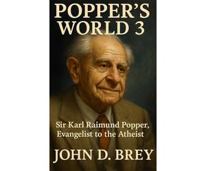 Popper's World 3: Sir Karl Raimund Popper- Evangelist to the Atheist