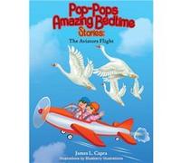 PopPops Amazing Bedtime Stories The Aviators Flight - Capra James L. - James L. Capra - Livre en Anglais Capra James L.Capra James L. (Auteur)