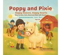 Poppy and Pixie - Happy Hooves, Happy Hearts: Inspired little Equestrian - Book 1 - How to Love, Care, Bond and Ride with Heart