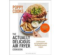 Poppy Cooks: The Actually Delicious Air Fryer Cookbook