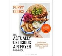Poppy Cooks The Actually Delicious Air Fryer Cookbook by Poppy OToole Poppy OToole (Auteur)
