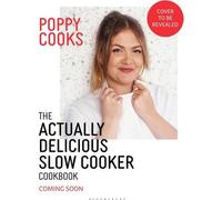 Poppy Cooks : The Actually Delicious Slow Cooker Book (Le livre des mijoteuses vraiment délicieuses)