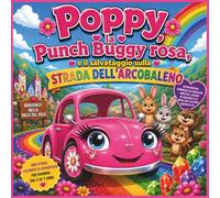 Poppy, la Punch Buggy rosa, e il salvataggio sulla Strada dell'Arcobaleno: Un'avventura vivace su coraggio, amicizia, lavoro di squadra e sulla ... bambini dai 3 ai 7 anni | Formato 8,5 x 8,5