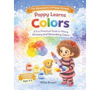 Poppy Learns Colors, A Fun Preschool Guide to Mixing Primary and Secondary Colors: A Fun Preschool Guide to Mixing Primary and Secondary Colors