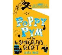 Poppy Pym & The Secret Of Smugglers Cove Laura Wood, (Auteur)