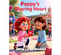 Poppy’s Sharing Heart: A Christian Rhyming Valentine’s Day Story About Sharing and Caring for Children Ages 3-8