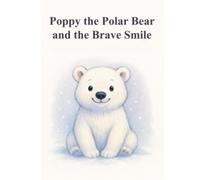 Poppy the Polar Bear and the Brave Smile: Brave smile