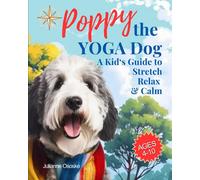 Poppy The Yoga Dog: A Kid's Guide To Stretch, Relax, And Calm (The Furry Friend Series)