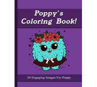 Poppy's Coloring Book: 30 Engaging Images For Poppy