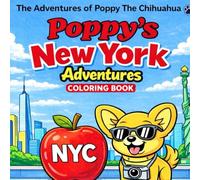 Poppys New York Adventures: The Adventures of Poppy The Chihuahua