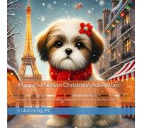 Poppy's Parisian Christmas Adventure: A Heartwarming Journey of Friendship, Family, and Festive Magic in the City of Lights